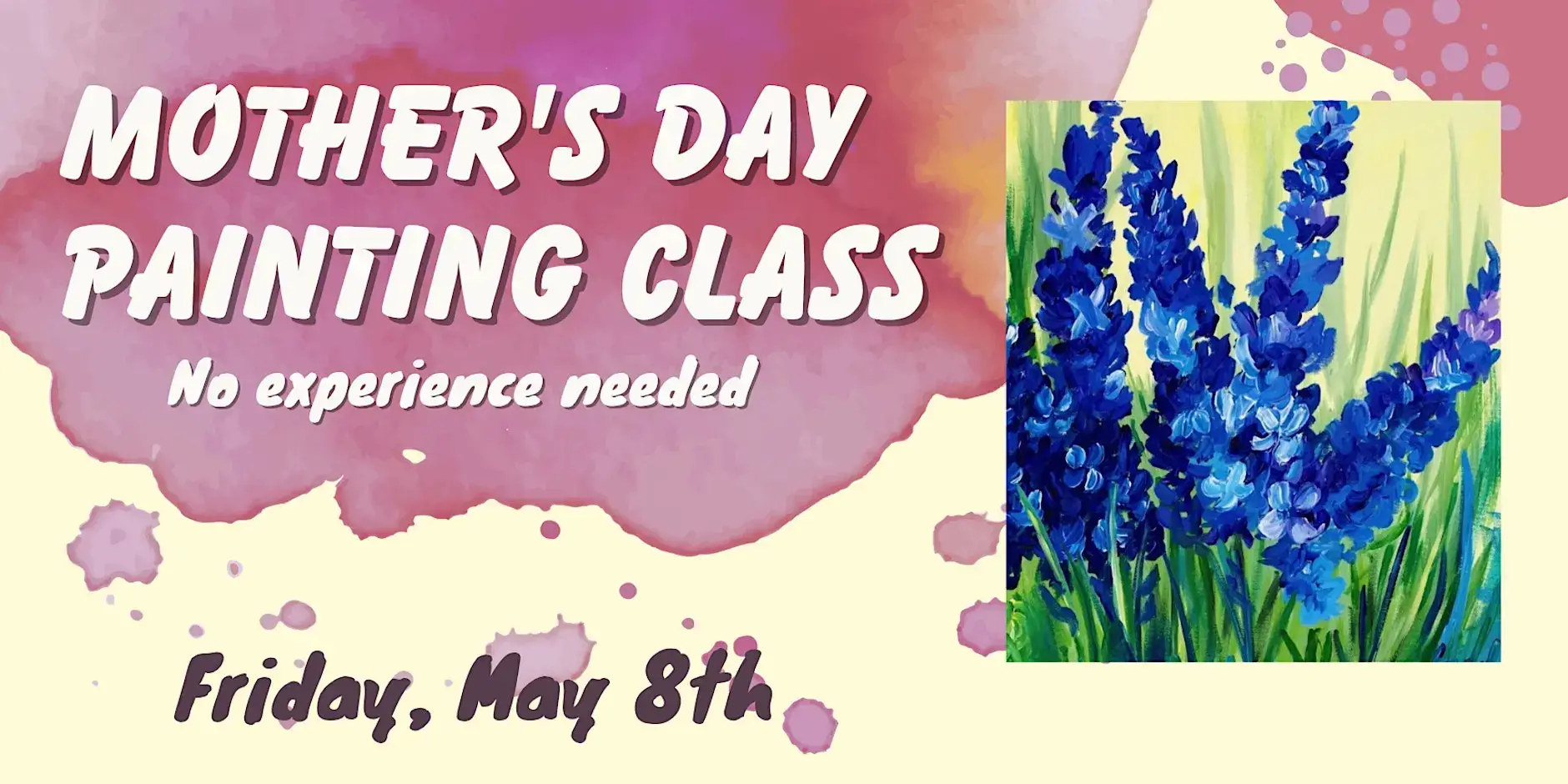 Promotional banner for a Mother's Day painting class with bold white text and a blue floral painting on the right; note says no experience needed.
